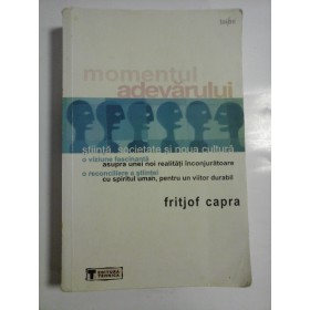 Momentul adevarului stiinta, societate si noua cultura - Fritjof  Capra